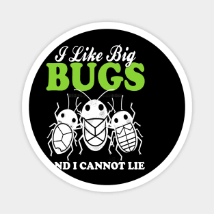 i like big bugs and i cannot lie Magnet